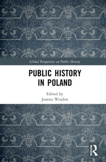 Public History in Poland by Joanna Wojdon