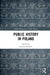 Public History in Poland by Joanna Wojdon