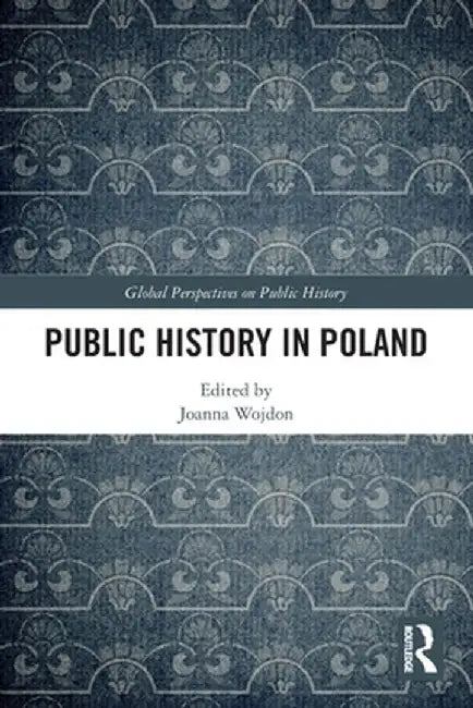 Public History in Poland by Joanna Wojdon