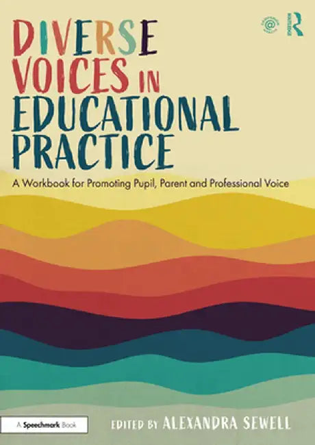 Diverse Voices in Educational Practice: A Workbook for Promoting Pupil, Parent and Professional Voice by Alexandra Sewell