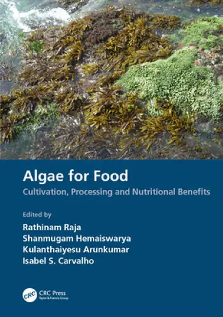 Algae for Food: Cultivation, Processing and Nutritional Benefits by Rathinam Raja