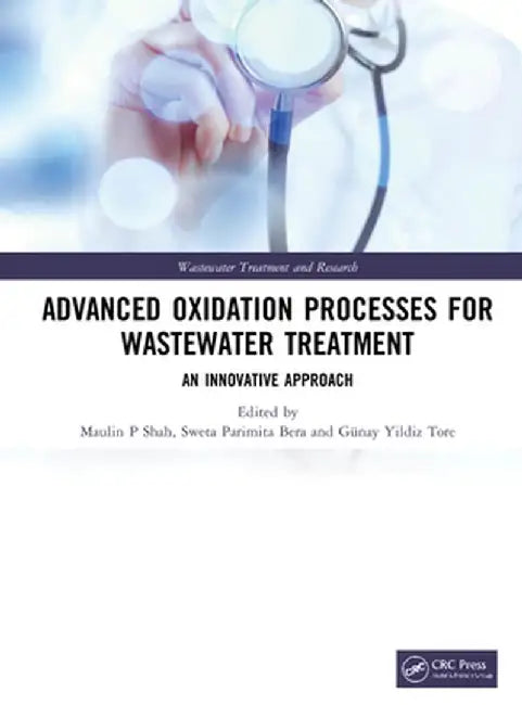 Advanced Oxidation Processes for Wastewater Treatment: An Innovative Approach by Maulin P Shah