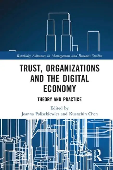 Trust, Organizations and the Digital Economy: Theory and Practice by Joanna Paliszkiewicz