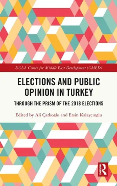 Elections and Public Opinion in Turkey: Through the Prism of the 2018 Elections by Ali Çarkoglu