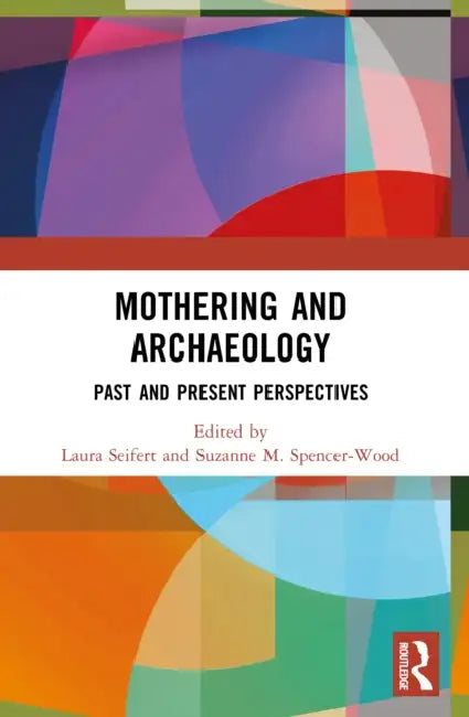 Mothering and Archaeology by Laura Seifert
