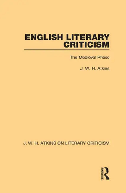 English Literary Criticism: The Medieval Phase by J. W. H. Atkins