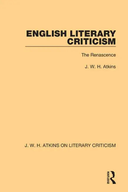 English Literary Criticism: The Renascence by J. W. H. Atkins