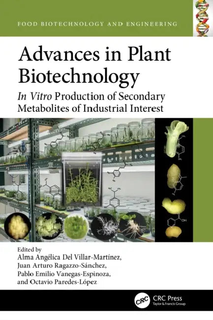 Advances in Plant Biotechnology: In Vitro Production of Secondary Metabolites of Industrial Interest by Del Villar-Martínez Alma