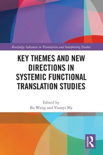 Key Themes and New Directions in Systemic Functional Translation Studies by Bo Wang