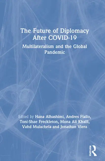 The Future of Diplomacy After Covid-19: Multilateralism and the Global Pandemic by Hana Alhashimi