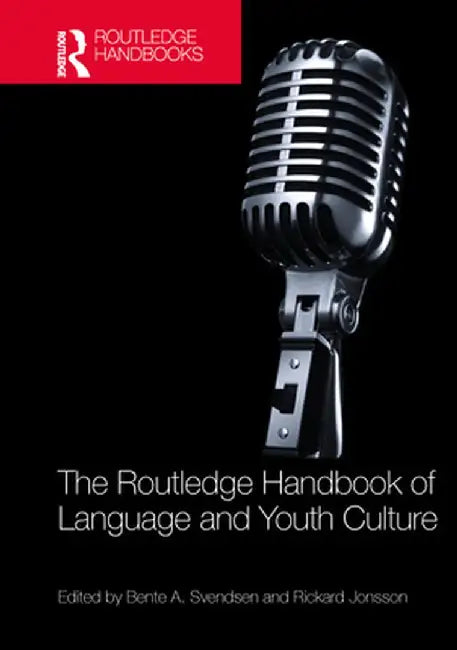 The Routledge Handbook of Language and Youth Culture by Bente A. Svendsen