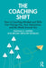 The Coaching Shift: How A Coaching Mindset and Skills Can Change You, Your Interactions, and the World Around You by Shonna D. Waters