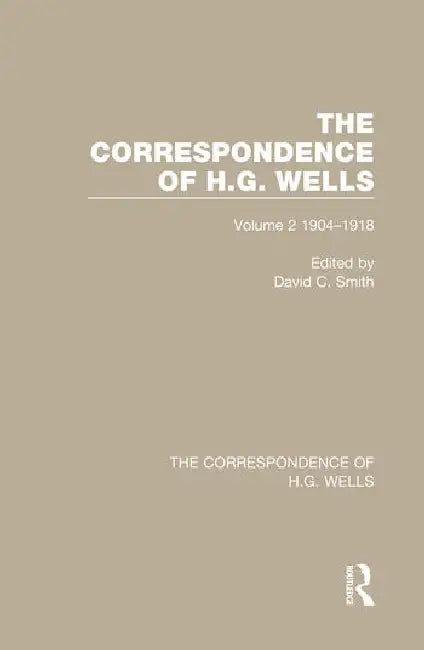 The Correspondence of H.G. Wells: 1904-1918 by Smith David C.