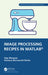 Image Processing Recipes in Matlab(r) by Oge Marques