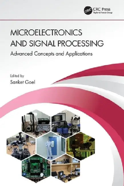 Microelectronics and Signal Processing: Advanced Concepts and Applications by Sanket Goel
