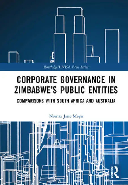 Corporate Governance in Zimbabwe's Public Entities: Comparisons with South Africa and Australia by Nomsa Jane Moyo