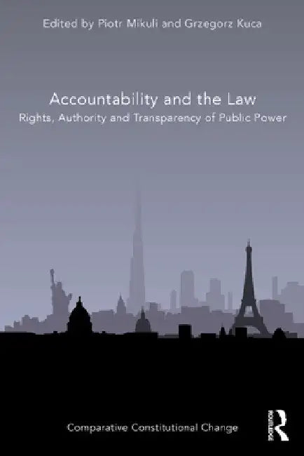 Accountability and the Law: Rights, Authority and Transparency of Public Power by Piotr Mikuli