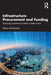 Infrastructure Procurement and Funding: Harnessing Investment to Deliver a Better Future by Sharon McClements