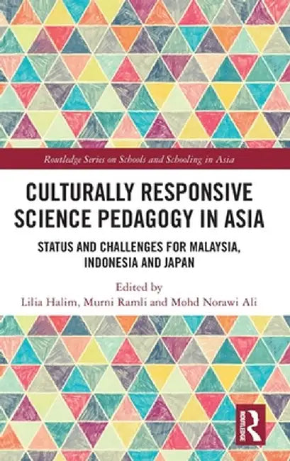Culturally Responsive Science Pedagogy in Asia: Status and Challenges for Malaysia, Indonesia and Japan by Lilia Halim