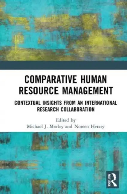 Comparative Human Resource Management: Contextual Insights from an International Research Collaboration by Morley Michael J.