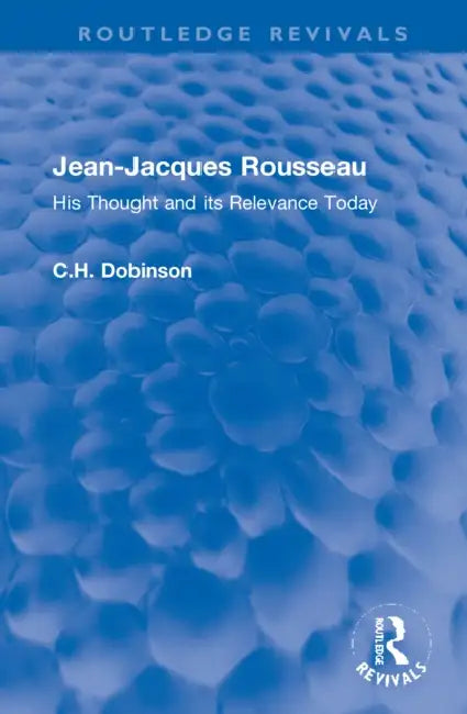 Jean-Jacques Rousseau: His Thought and Its Relevance Today by Dobinson C.H.