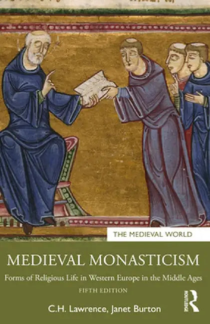 Medieval Monasticism: Forms of Religious Life in Western Europe in the Middle Ages by C.H. Lawrence