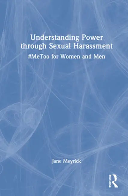 #Metoo for Women and Men: Understanding Power Through Sexual Harassment by Jane Meyrick