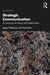 Strategic Communication: An Introduction to Theory and Global Practice: An Introduction to Theory and Global Practice by Jesper Falkheimer, Mats Heide