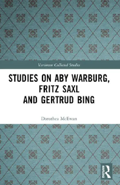 Studies on Aby Warburg, Fritz Saxl and Gertrud Bing by Dorothea McEwan