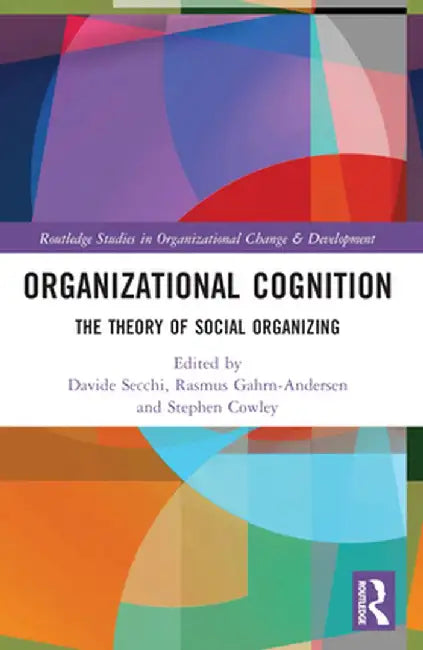 Organizational Cognition: The Theory of Social Organizing by Davide Secchi