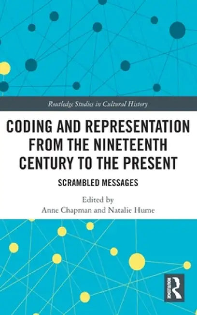 Coding and Representation from the Nineteenth Century to the Present: Scrambled Messages by Anne Chapman
