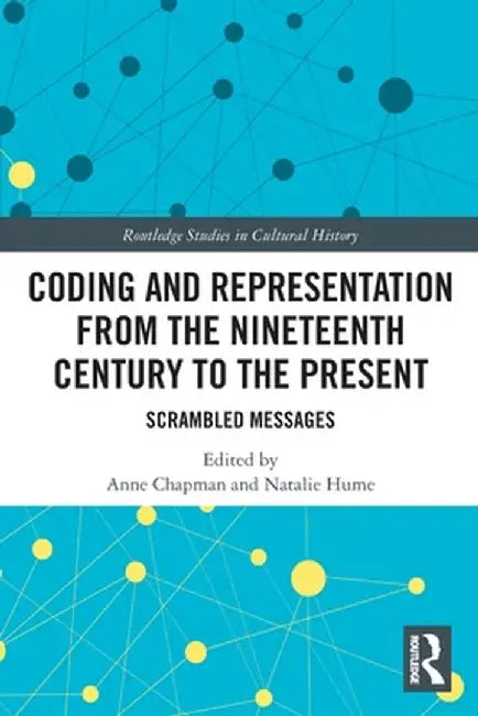 Coding and Representation from the Nineteenth Century to the Present: Scrambled Messages by Anne Chapman