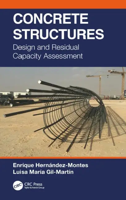 Concrete Structures: Design and Residual Capacity Assessment by Enrique Hernández-Montes, Luisa María Gil-Martín