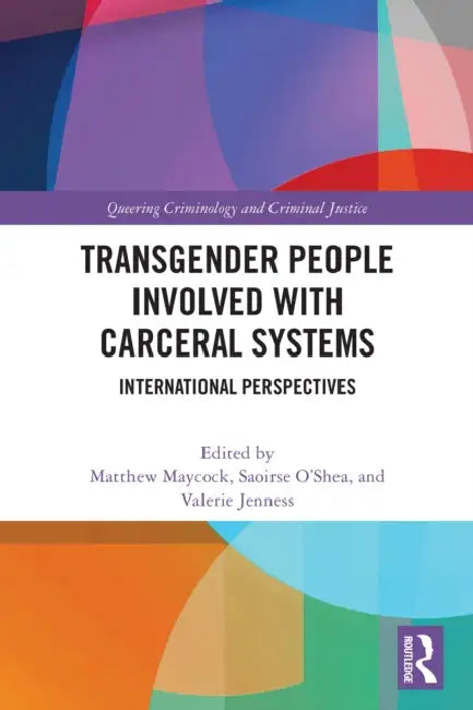 Transgender People Involved with Carceral Systems: International Perspectives by Matthew Maycock, Saoirse O'Shea, Valerie Jenness