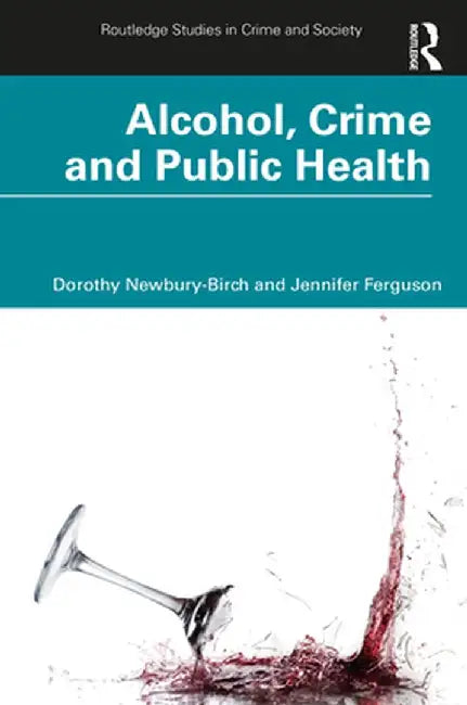 Alcohol Crime And Public Health by Newbury-Birch, Dorothy