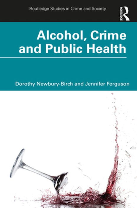 Alcohol Crime And Public Health by Newbury-Birch, Dorothy