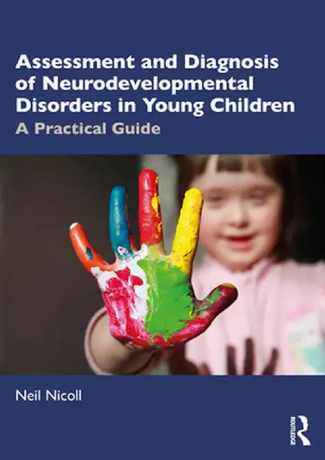Assessment and Diagnosis of Neurodevelopmental Disorders in Young Children: A Practical Guide by Neil Nicoll