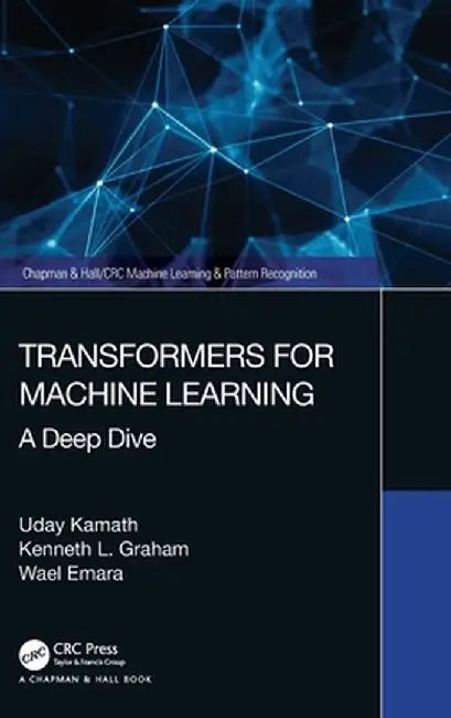 Transformers for Machine Learning: A Deep Dive by Uday Kamath