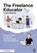 The Freelance Educator: Practical Advice for Starting Your Educational Consulting Business by Tinashe Blanchet