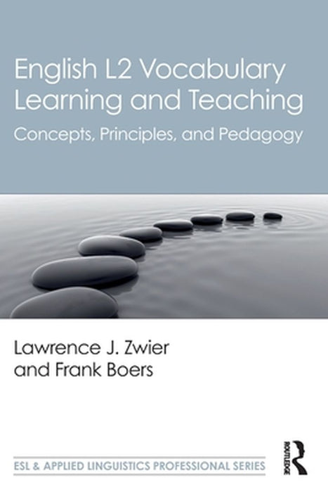 English L2 Vocabulary Learning and Teaching: Concepts Principles and Pedagogy by Zwier