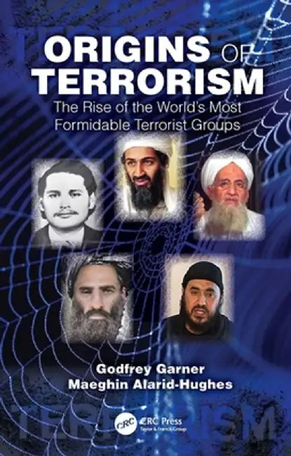 Origins of Terrorism: The Rise of the World's Most Formidable Terrorist Groups by Godfrey Garner