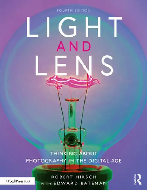 Light and Lens: Thinking about Photography in the Digital Age by Robert Hirsch