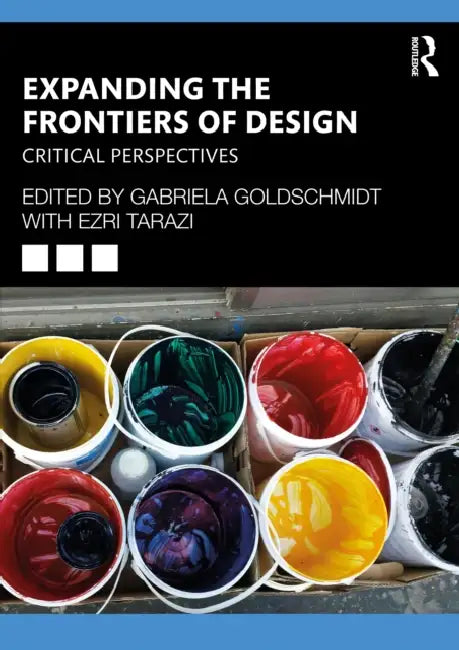 Expanding the Frontiers of Design: Critical Perspectives by Gabriela Goldschmidt