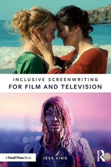 Inclusive Screenwriting for Film and Television by Jess King