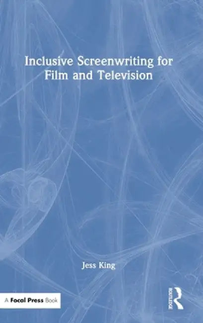 Inclusive Screenwriting for Film and Television by Jess King