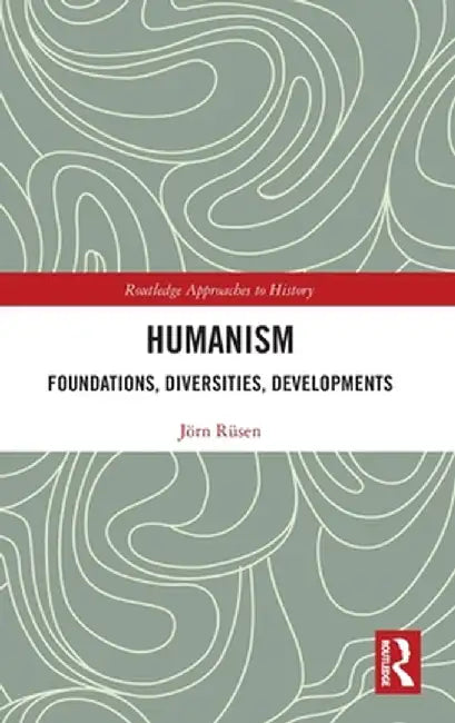 Humanism: Foundations, Diversities, Developments by Jörn Rüsen