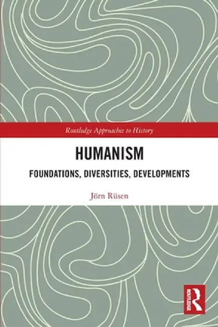 Humanism: Foundations, Diversities, Developments by Jörn Rüsen
