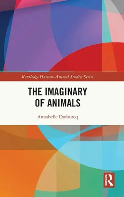The Imaginary of Animals by Annabelle Dufourcq