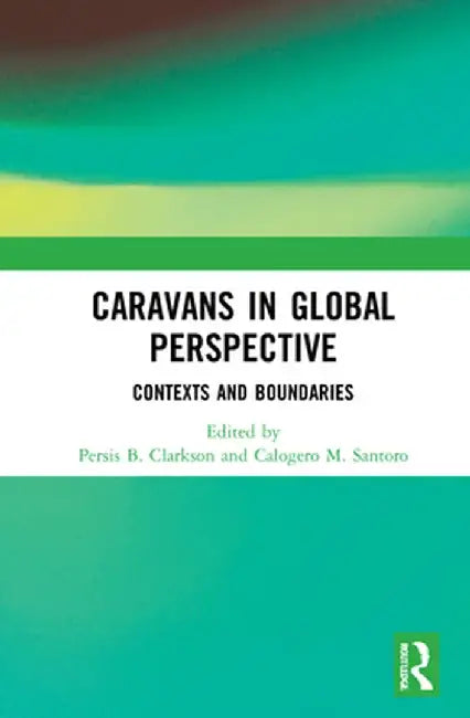 Caravans in Global Perspective: Contexts and Boundaries by Persis B. Clarkson