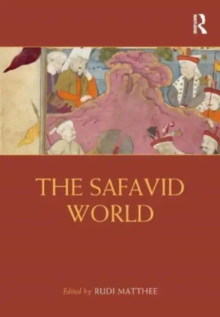 The Safavid World by Rudi Matthee